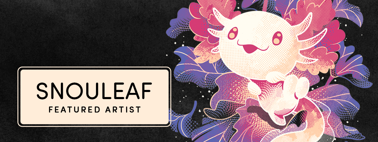 Featured Artist Snouleaf. Cute axolotl graphic.