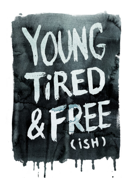Young, Tired, and Free (ish)