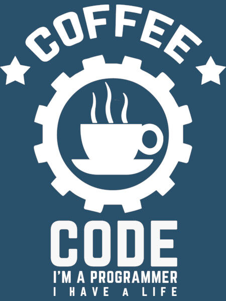 programmer : coffee and code. I am a programmer. I have a life