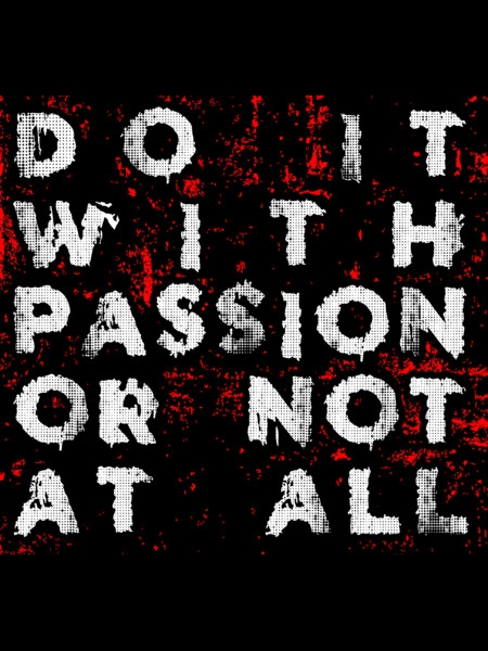 Do It with Passion or Not At All