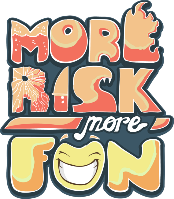 More Risk, More Fun! by sebiondbh