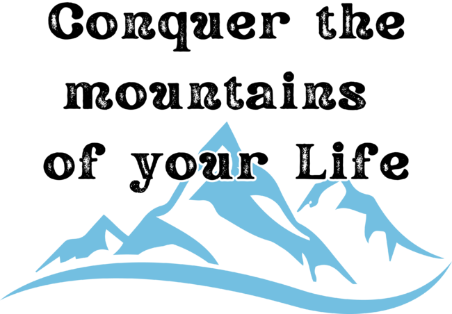 Conquer the mountains of your life