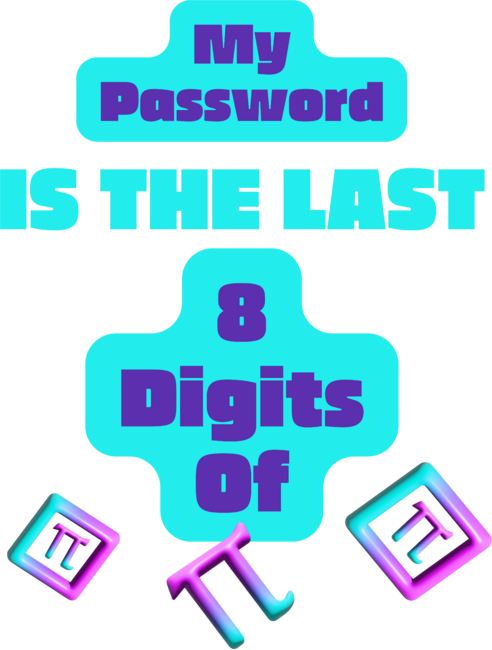 My Password Is The Last 8 Digits Of Pi Funny Geek Math by Wortex