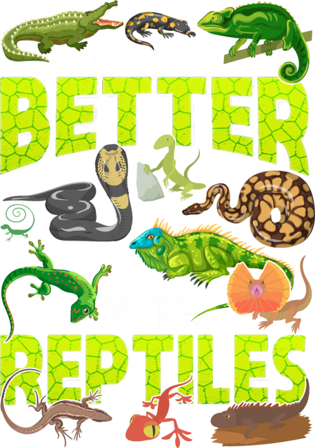 Life Is Better With Reptiles