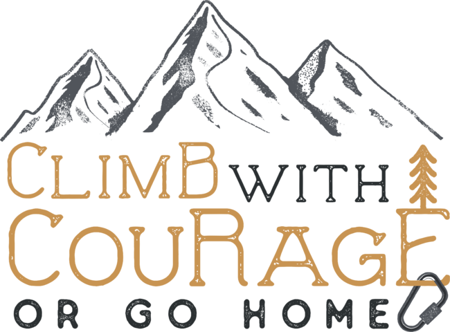 Climb With Courage or go Home