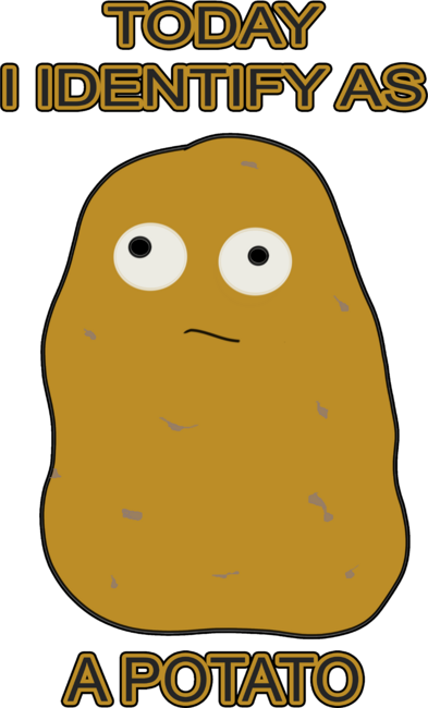 Today I identify as a potato