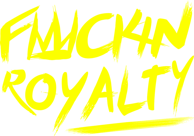 Fuckin Royalty