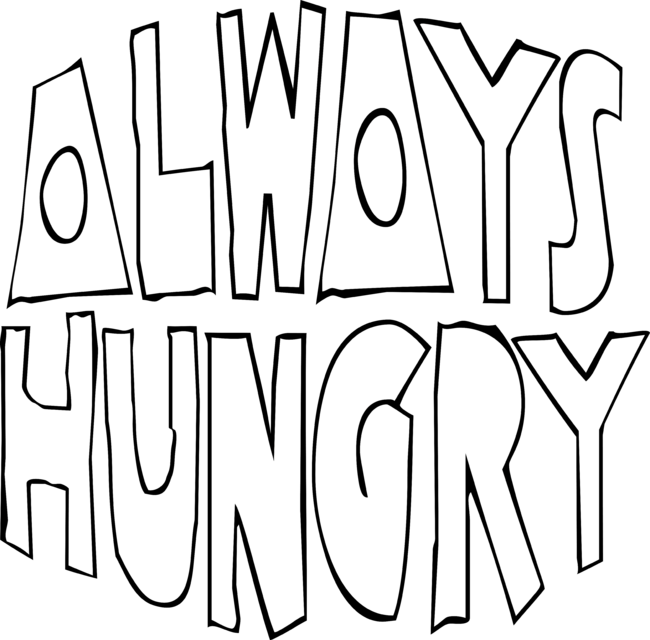 Always hungry!