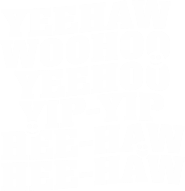 Yeehaw, Woohoo, Yip-Yip by aceofspace1