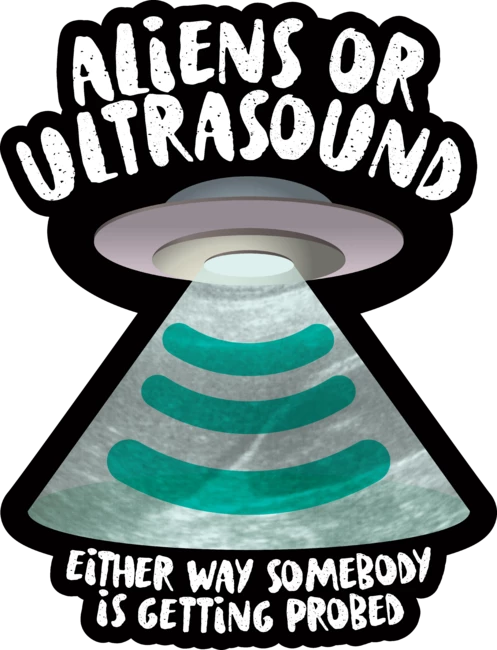Aliens or Ultrasound, Somebody Is Getting Probed