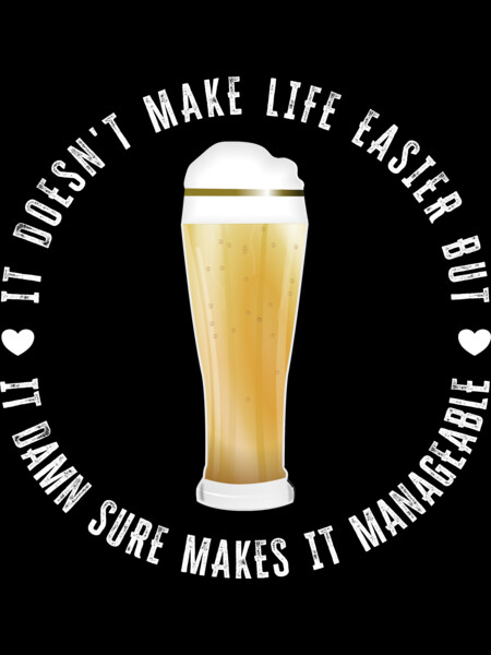 Beer Makes Life Manageable