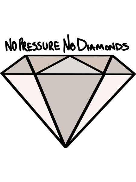 No Pressure No Diamonds
