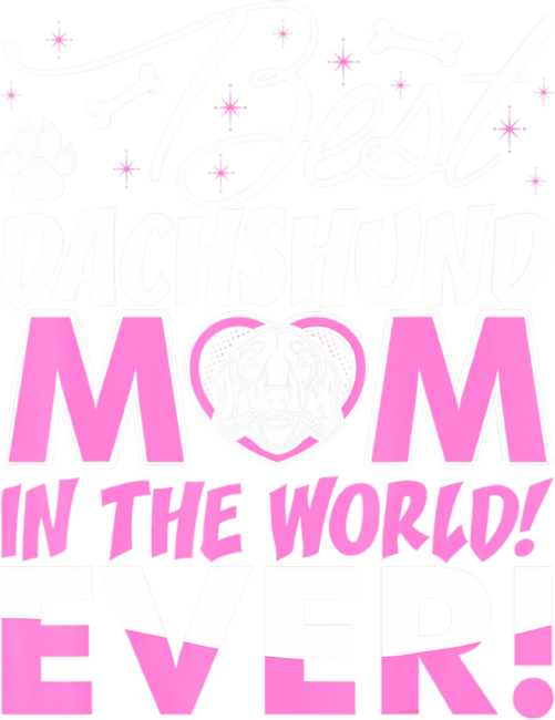 Best Dachshund Mom In The World Ever For Mom