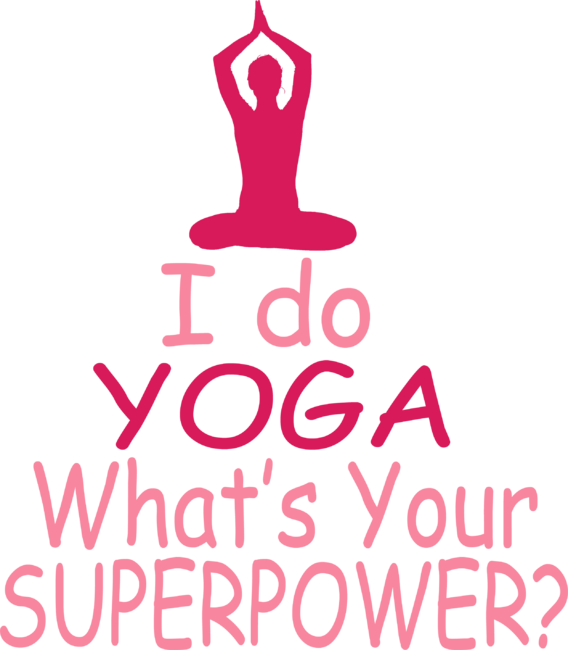 I do YOGA What's your SUPERPOWER?