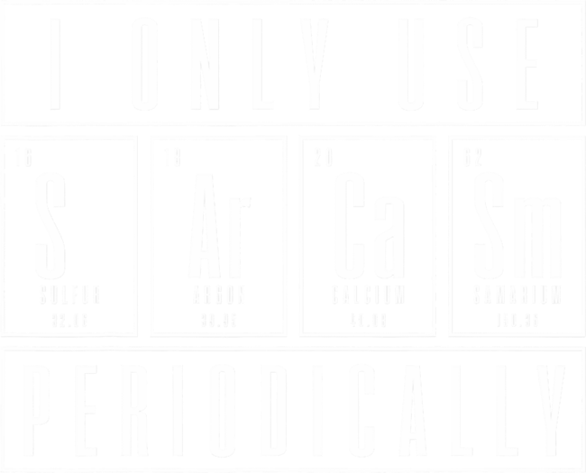 Sarcasm Science Chemistry Periodic Table T-Shirt by Hippies