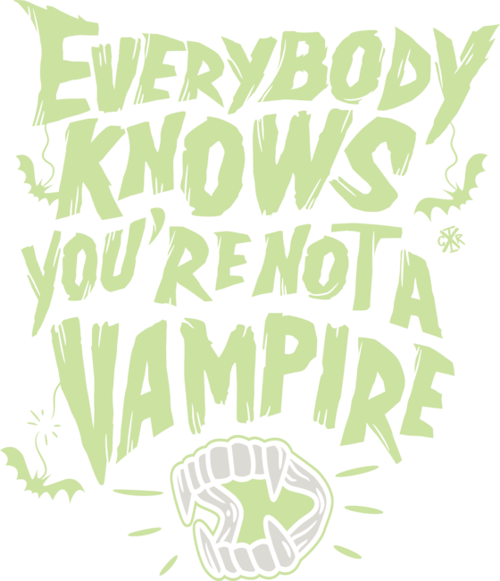 Every knows you are not a vampire