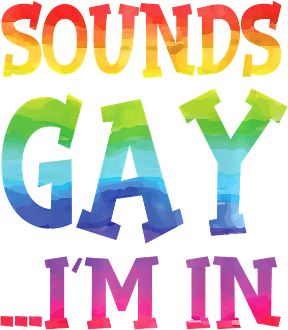 Sounds Gay I'm In  LGBT Pride  T-Shirt by Ougas