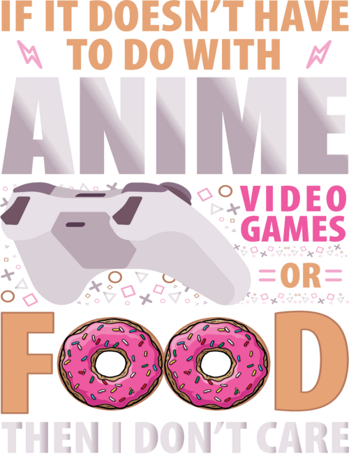 If It Doesn't Have To Do With Anime Video Games Or Food