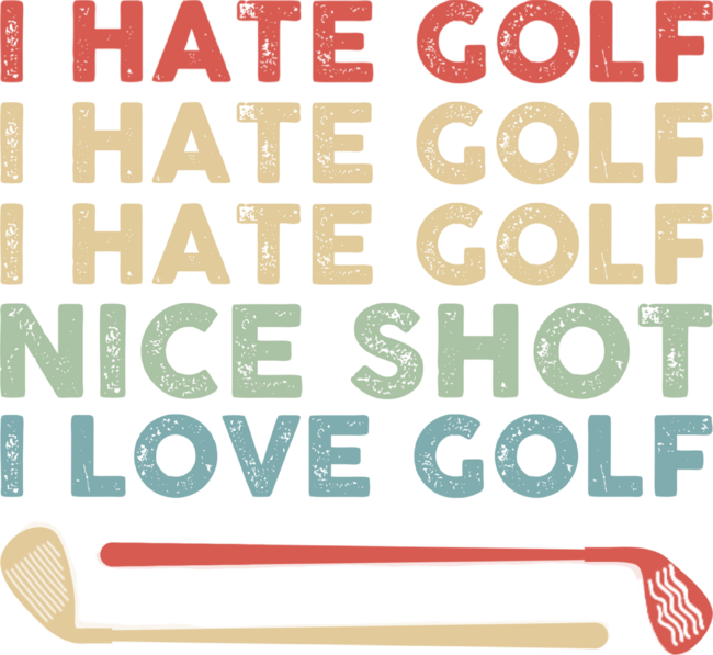 I Hate Golf Nice Shot I Love Golf