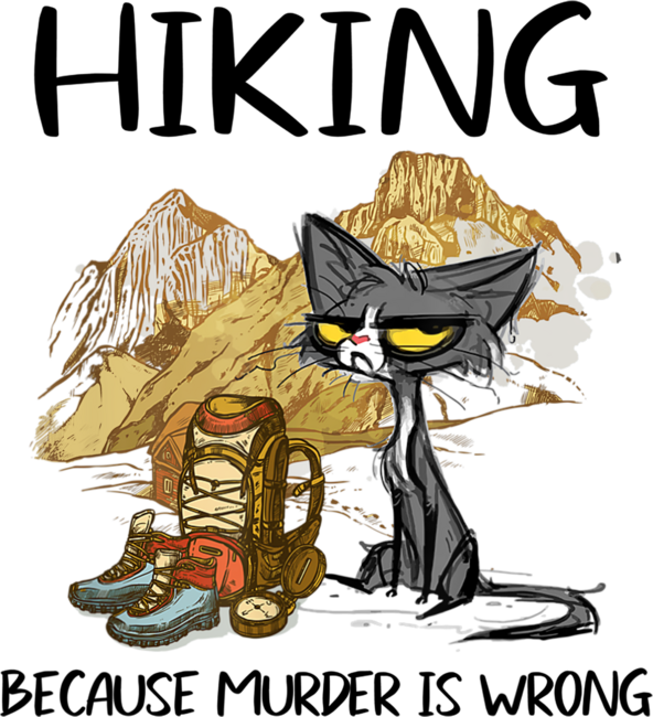 Hiking Because muder is wrong Funny Cat hiking lovers Gift by Flowerr
