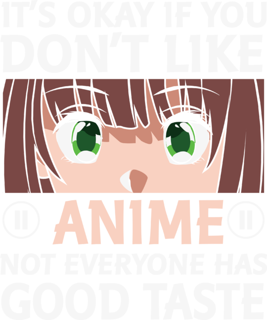 it´s okay if you don´t like anime