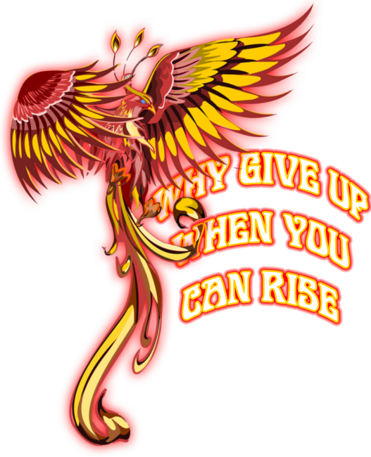Why Give UP When I Can Rise Phoenix Rising Bird Firebird
