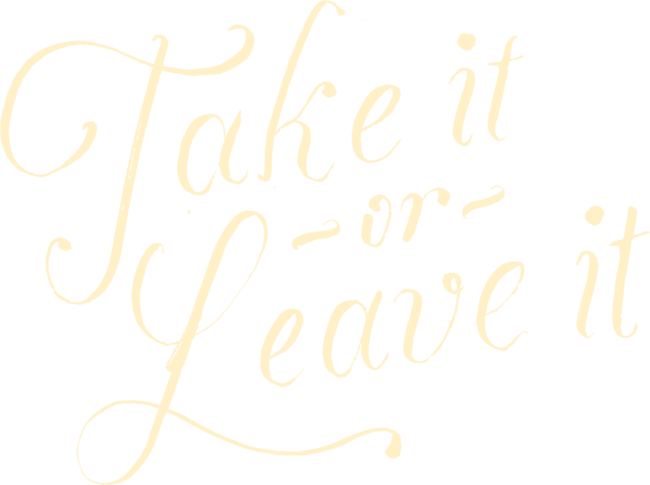 Take it or leave it by koning