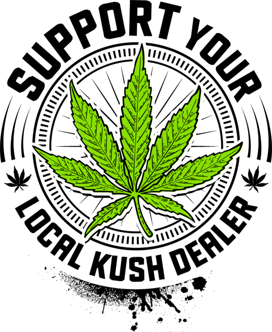 Support Your Local Drug Dealer - OG Kush Weed 420 Marijuana by Joosdesign