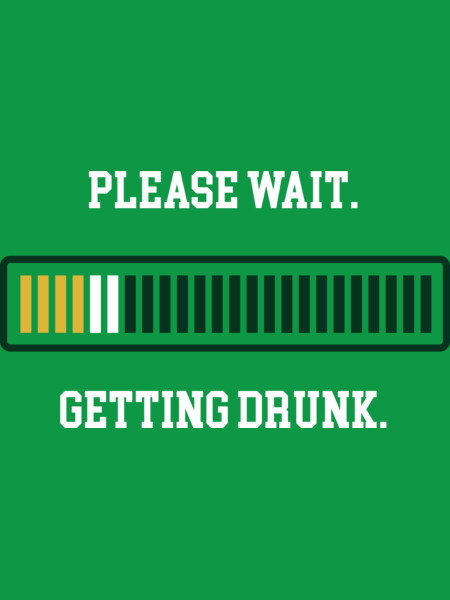 Saint Patrick's Day Please Wait. Getting Drunk