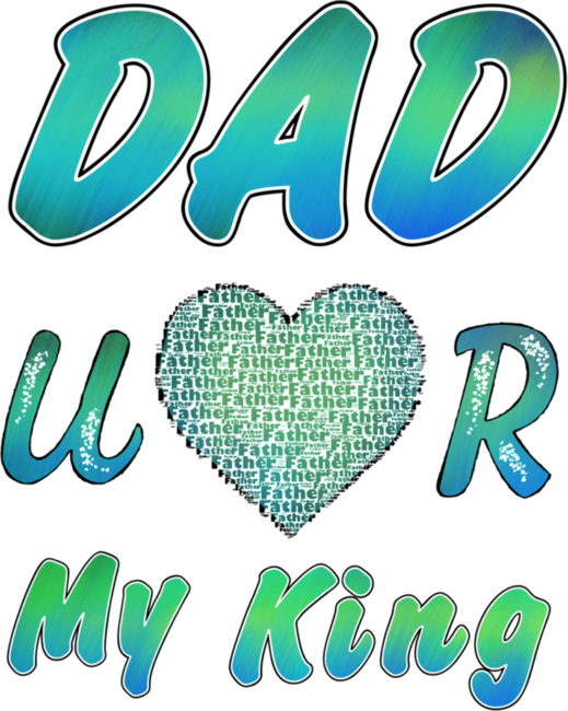 Dad you are my king