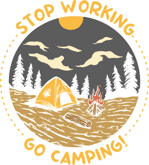 Stop Working Go Camping by Mangustudio