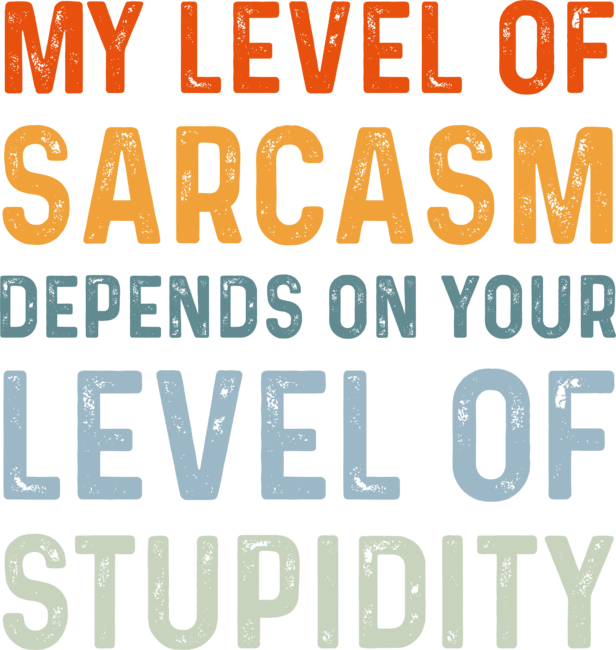Sarcastic Humor, My Level of Sarcasm, Funny Sarcastic Quote by grandmabestgift
