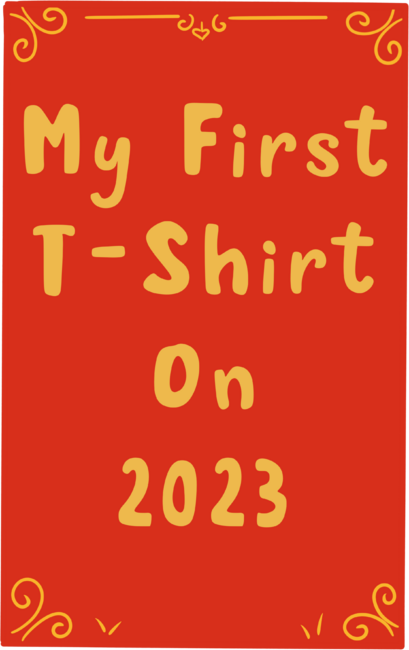 My First T shirt on 2023