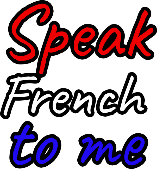 Speak French To me, funny saying gift for french by Ousbest
