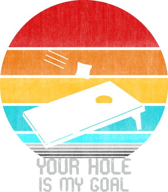 your hole is my goal cornhole