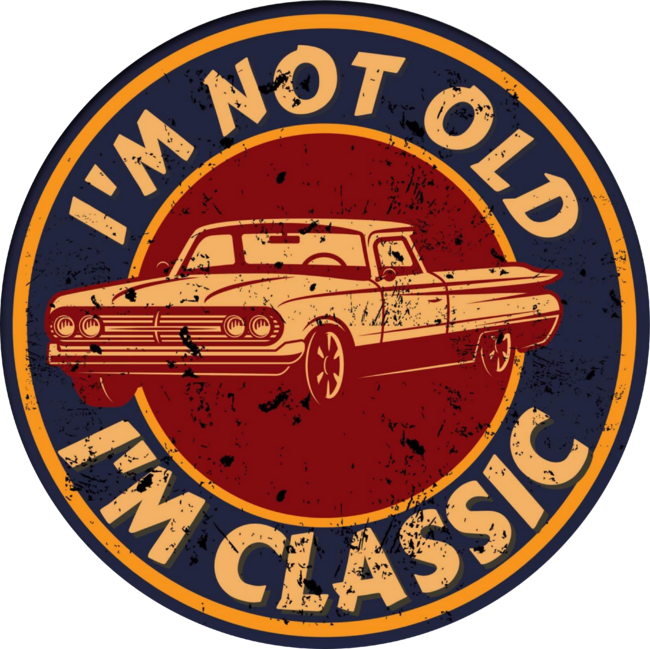I'm Not Old I'm Classic Funny Car Graphic