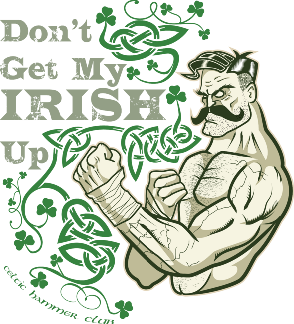 Don't Get My Irish Up!