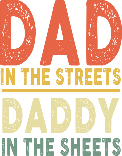 Dad In The Streets Daddy In The Sheets T-Shirt Father's Day by MountainHiking