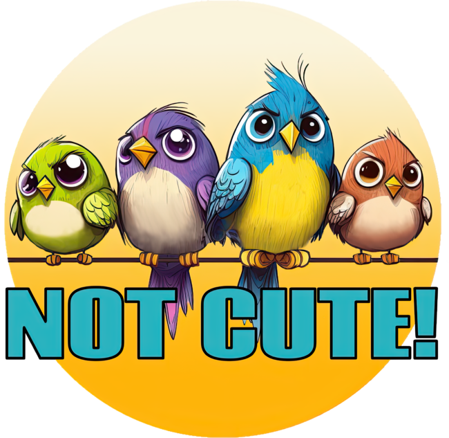 NOT Cute Birds!