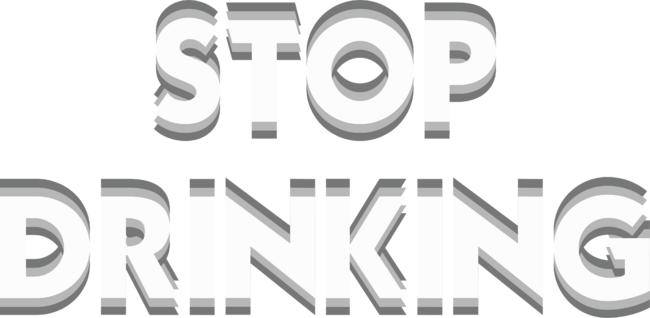 Stop drinking