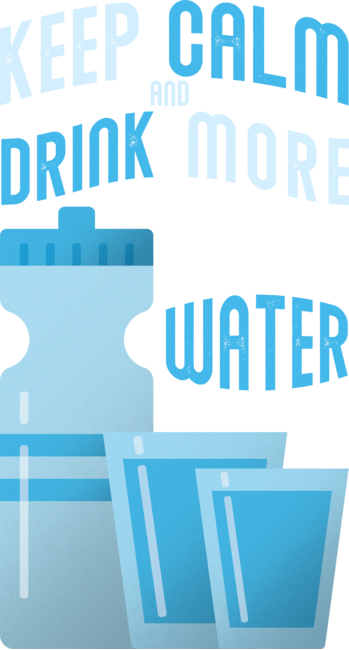 Keep Calm and Drink More Water