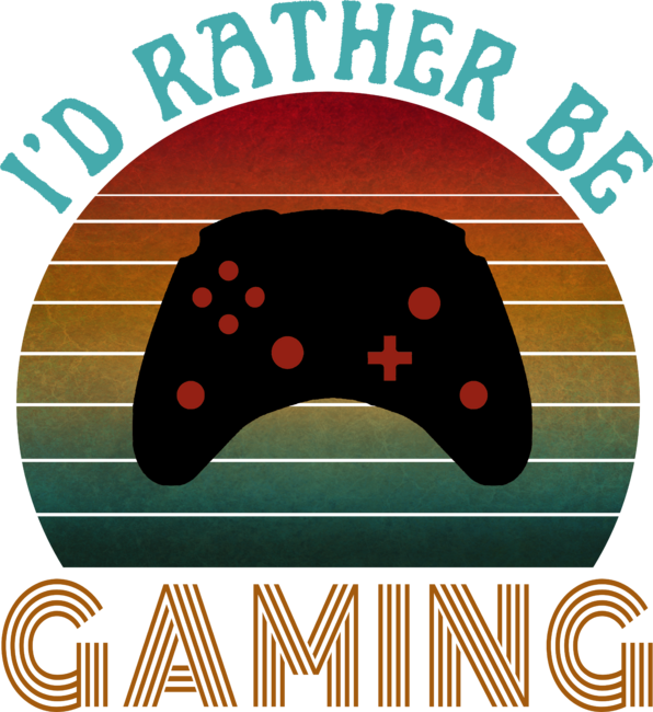 I'D RATHER BE GAMING