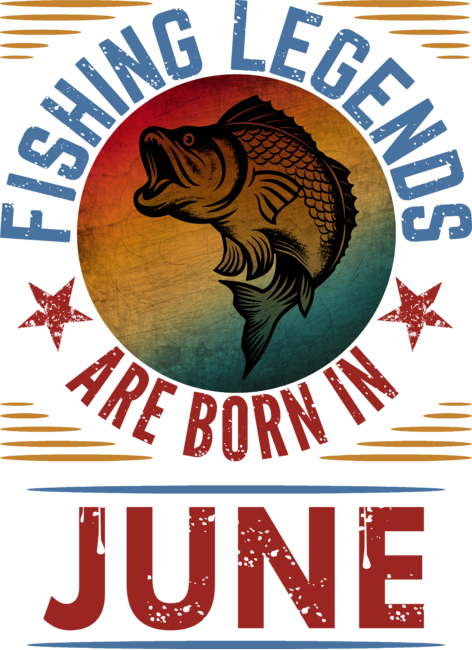 FISHING LEGENDS ARE BORN IN JUNE