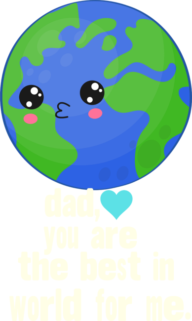 dad you are the best in world for me