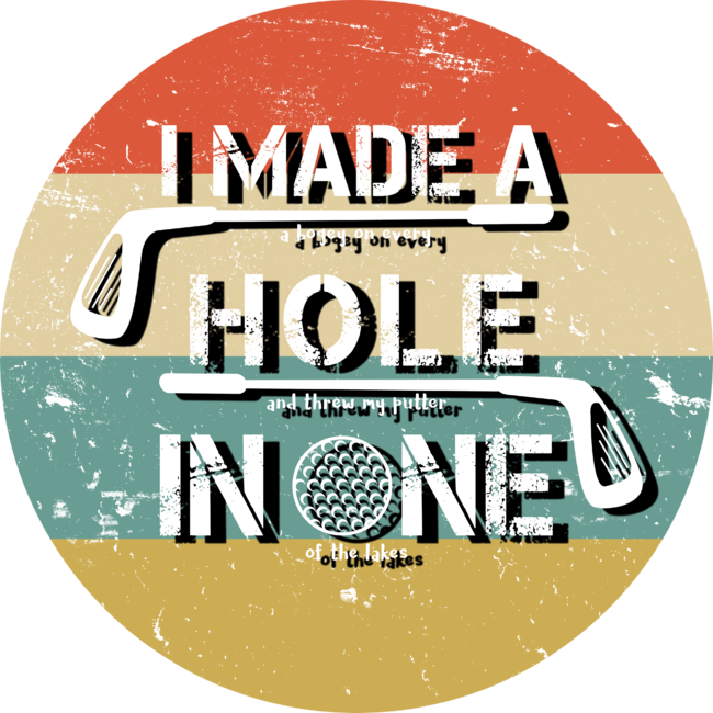 I Made A Hole In One Vintage Golf Gift Design