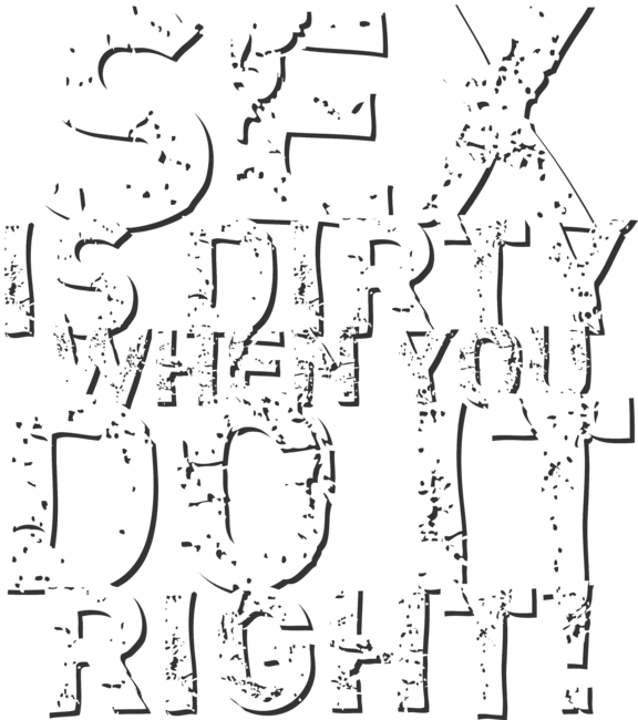 Sex is dirty when you do it right!