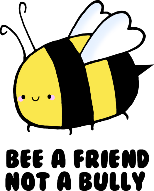 BEE a Friend, NOT a Bully