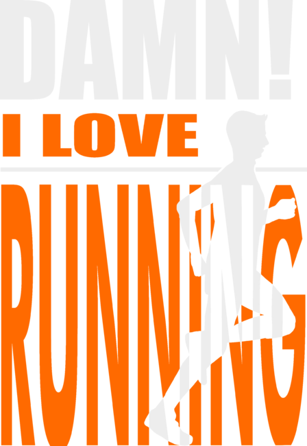 Damn I Love RUNNING!