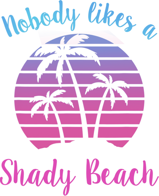 Beach Lover NOBODY LIKES A SHADY BEACH Vintage Sunset Funny