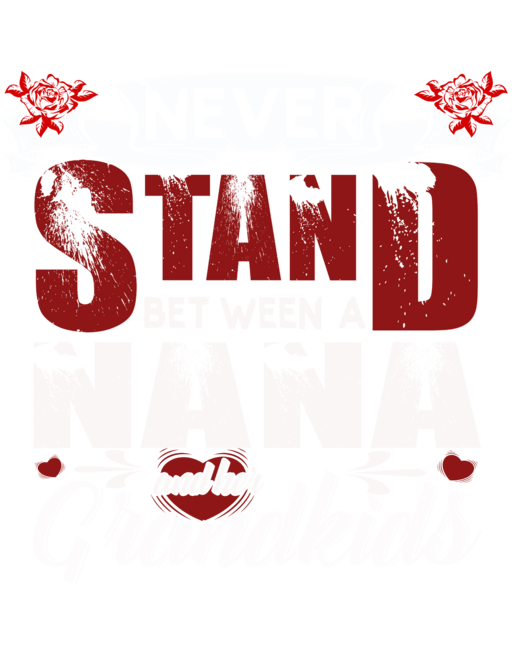 Never Stand Between A Nana And Her Grandkids T-shirt